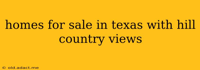 homes for sale in texas with hill country views