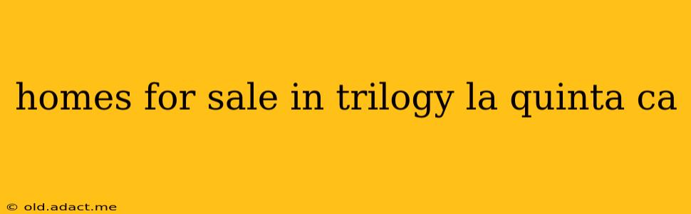 homes for sale in trilogy la quinta ca