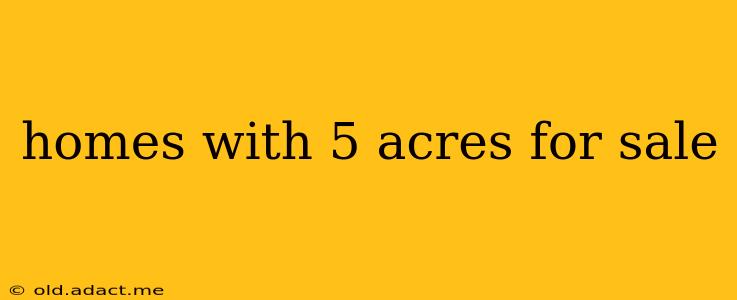 homes with 5 acres for sale