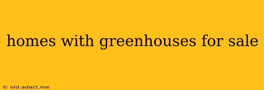 homes with greenhouses for sale