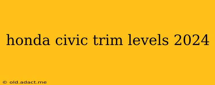 honda civic trim levels 2024