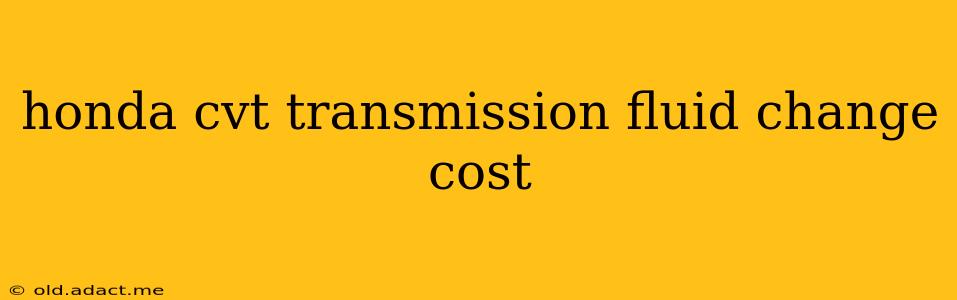 honda cvt transmission fluid change cost