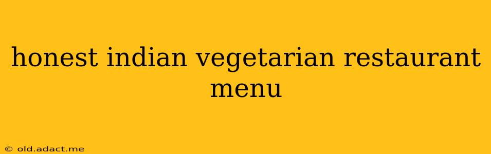 honest indian vegetarian restaurant menu
