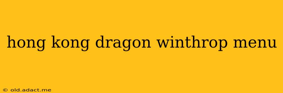 hong kong dragon winthrop menu