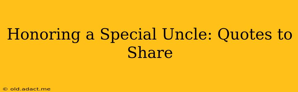 Honoring a Special Uncle: Quotes to Share
