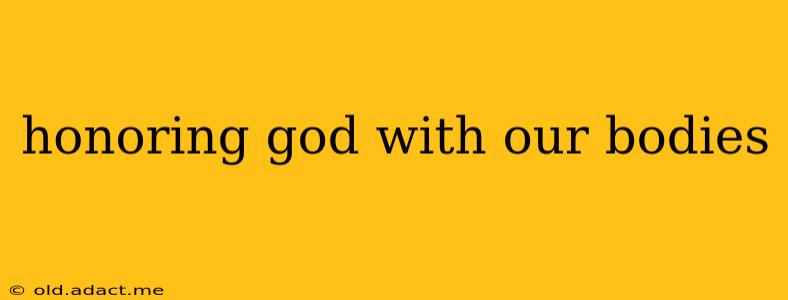 honoring god with our bodies