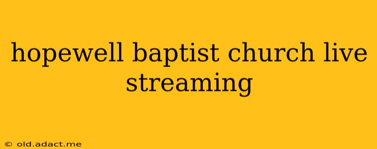 hopewell baptist church live streaming