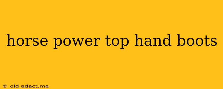 horse power top hand boots