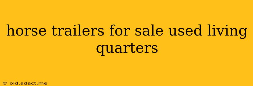 horse trailers for sale used living quarters
