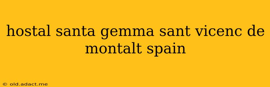 hostal santa gemma sant vicenc de montalt spain