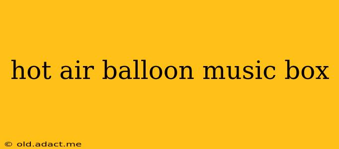 hot air balloon music box