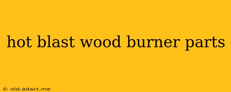 hot blast wood burner parts
