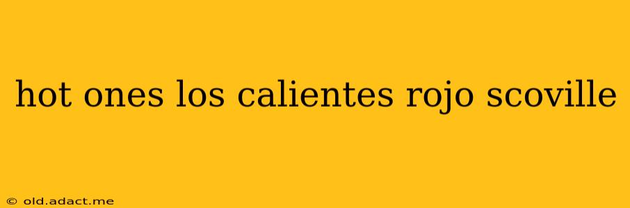 hot ones los calientes rojo scoville