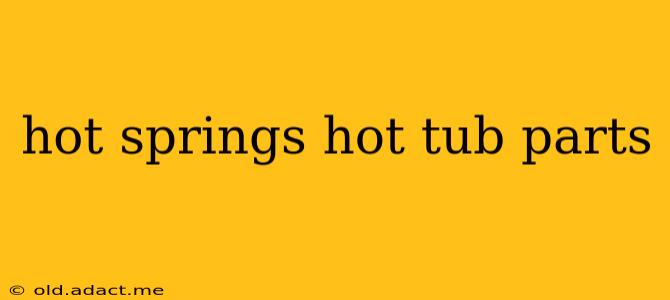 hot springs hot tub parts