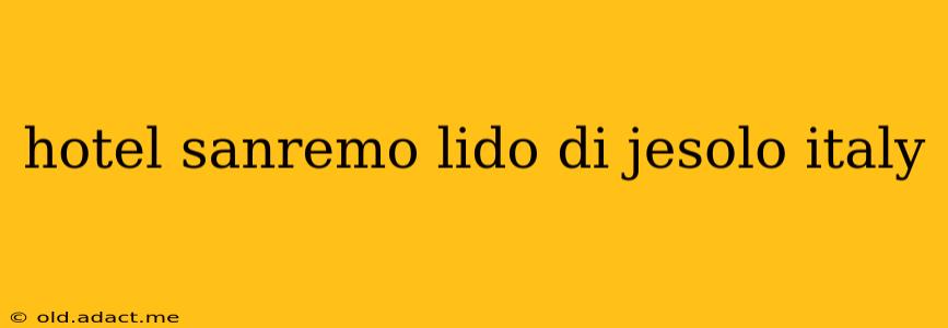hotel sanremo lido di jesolo italy