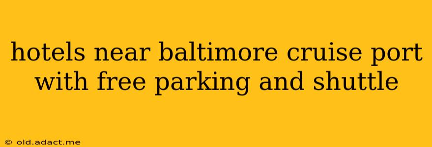 hotels near baltimore cruise port with free parking and shuttle