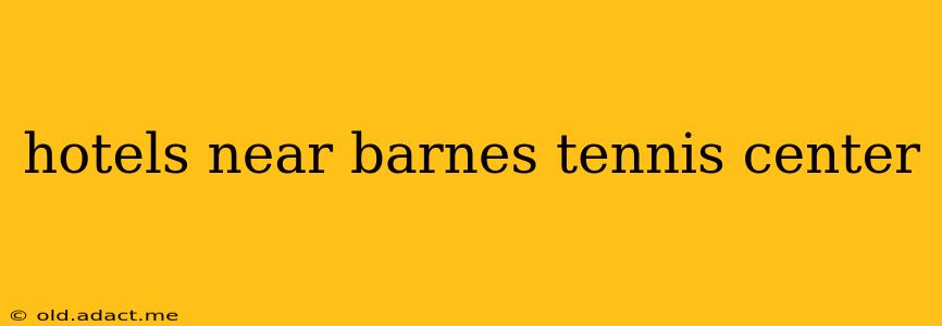 hotels near barnes tennis center