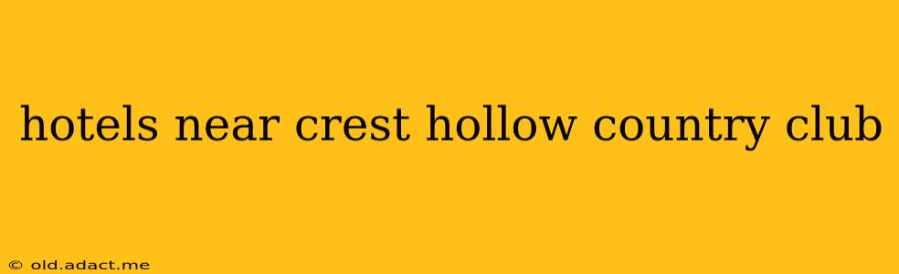hotels near crest hollow country club