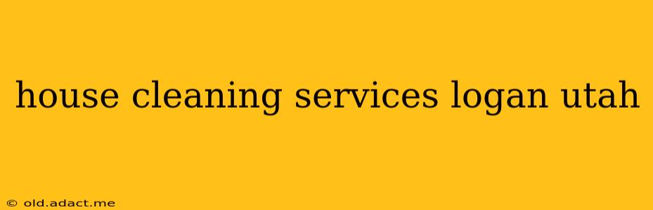 house cleaning services logan utah