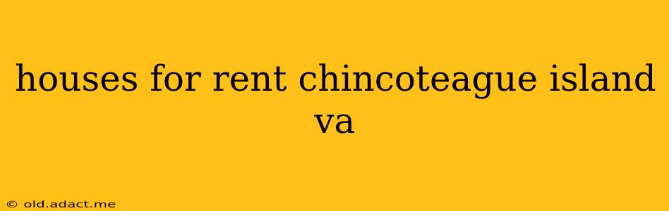 houses for rent chincoteague island va