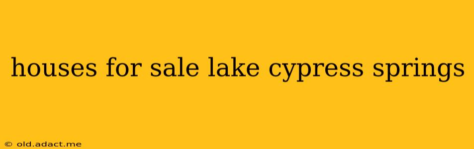 houses for sale lake cypress springs