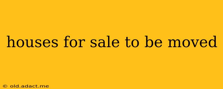 houses for sale to be moved