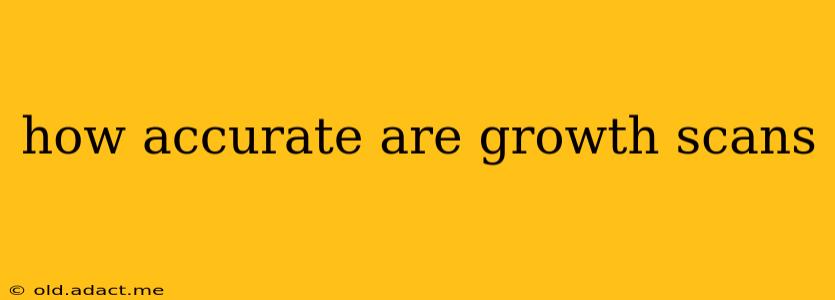 how accurate are growth scans