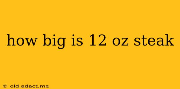 how big is 12 oz steak