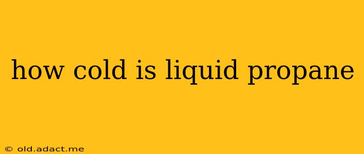 how cold is liquid propane