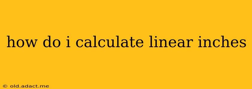 how do i calculate linear inches