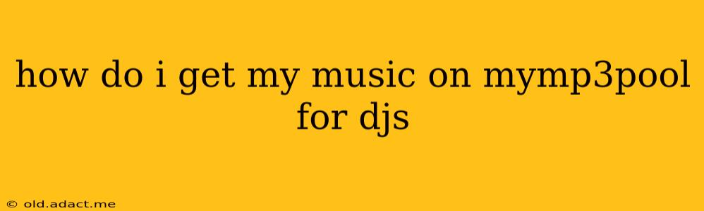 how do i get my music on mymp3pool for djs