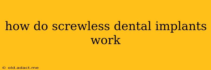 how do screwless dental implants work