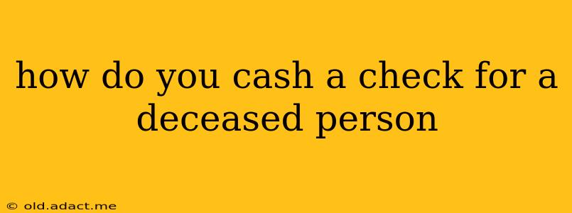 how do you cash a check for a deceased person