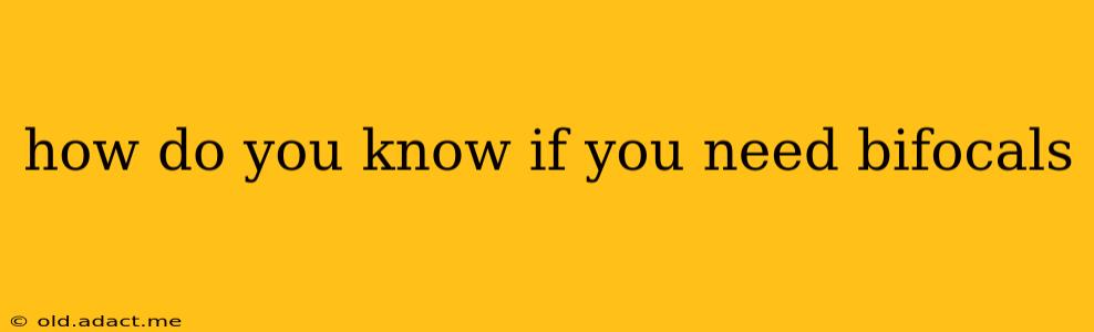 how do you know if you need bifocals