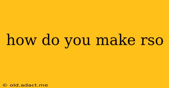 how do you make rso