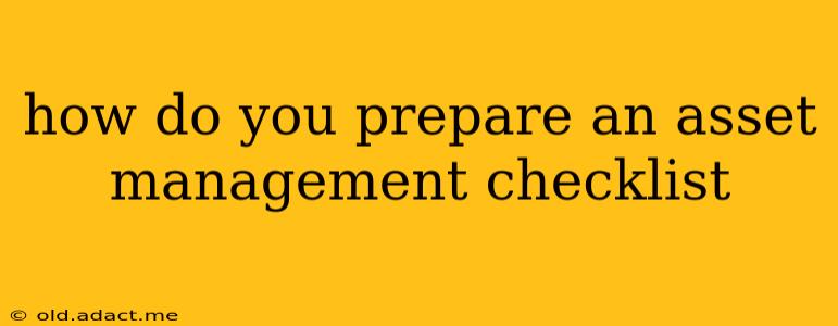 how do you prepare an asset management checklist