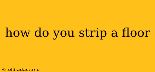 how do you strip a floor