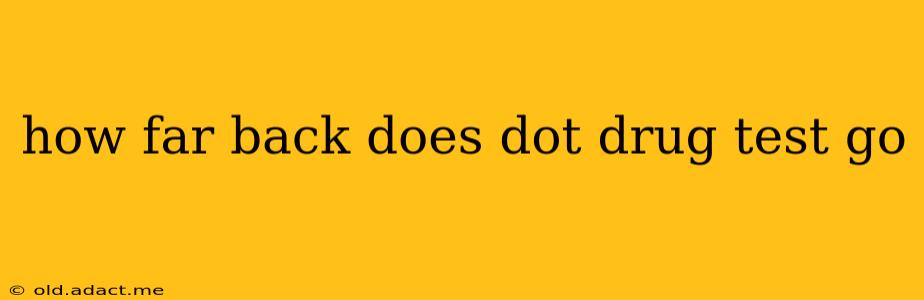 how far back does dot drug test go