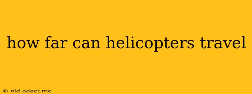 how far can helicopters travel