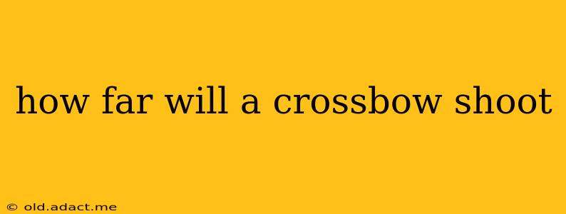 how far will a crossbow shoot