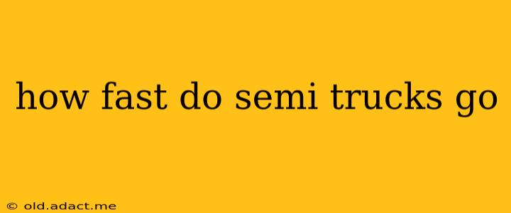 how fast do semi trucks go