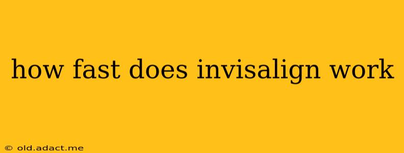 how fast does invisalign work