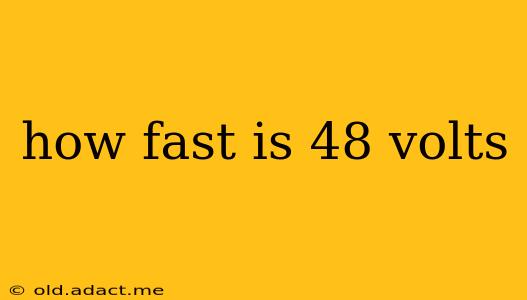 how fast is 48 volts