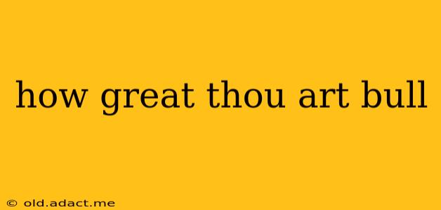 how great thou art bull