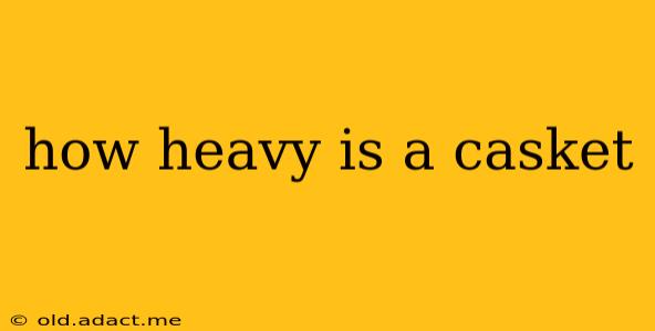 how heavy is a casket