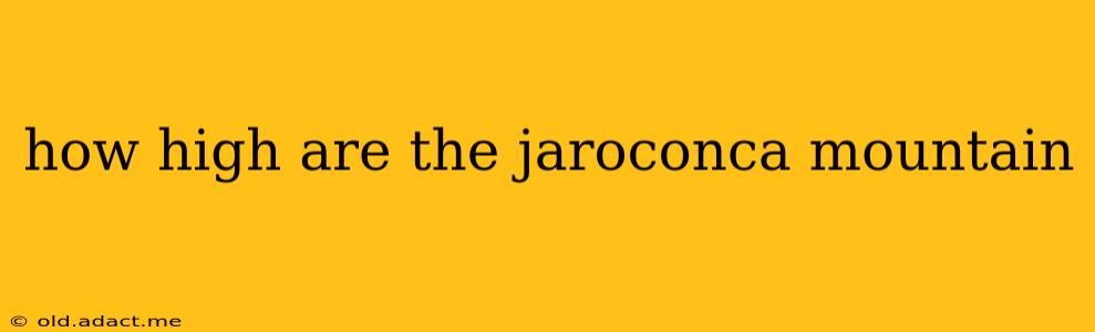 how high are the jaroconca mountain
