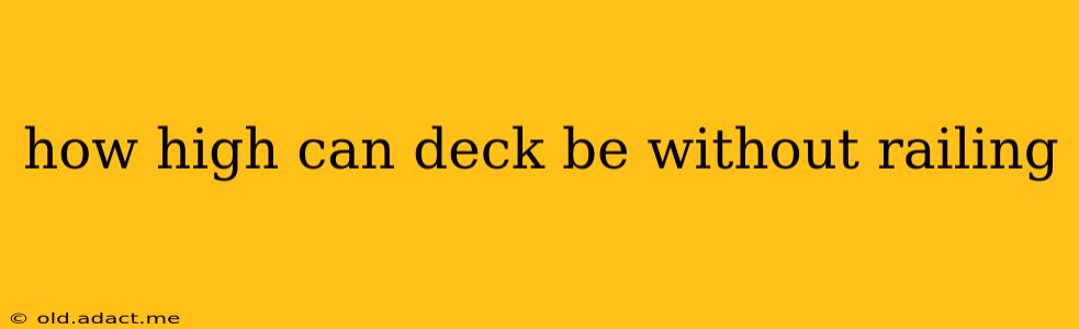 how high can deck be without railing
