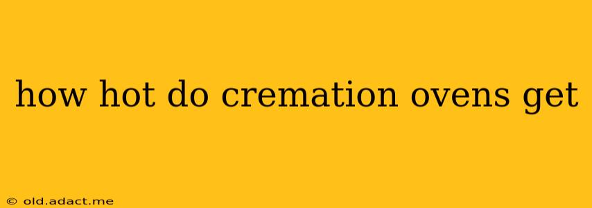 how hot do cremation ovens get