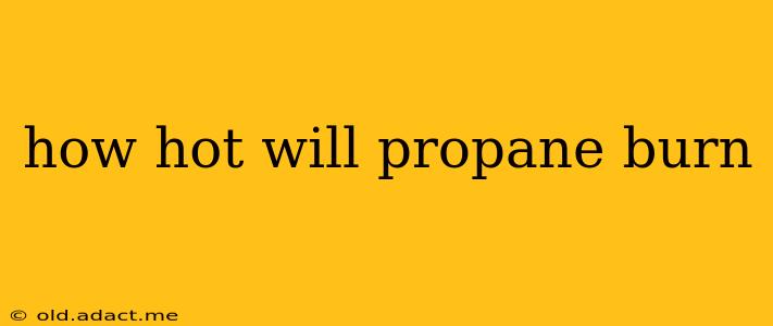 how hot will propane burn