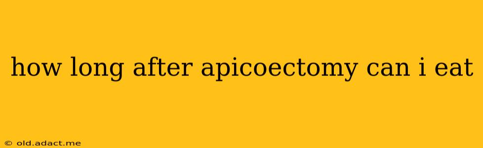 how long after apicoectomy can i eat